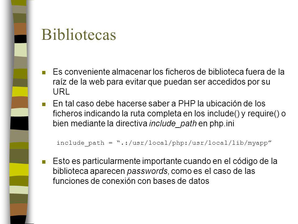 Bibliotecas Es conveniente almacenar los ficheros de biblioteca fuera de la raíz de la web para evitar que puedan ser accedidos por su URL.