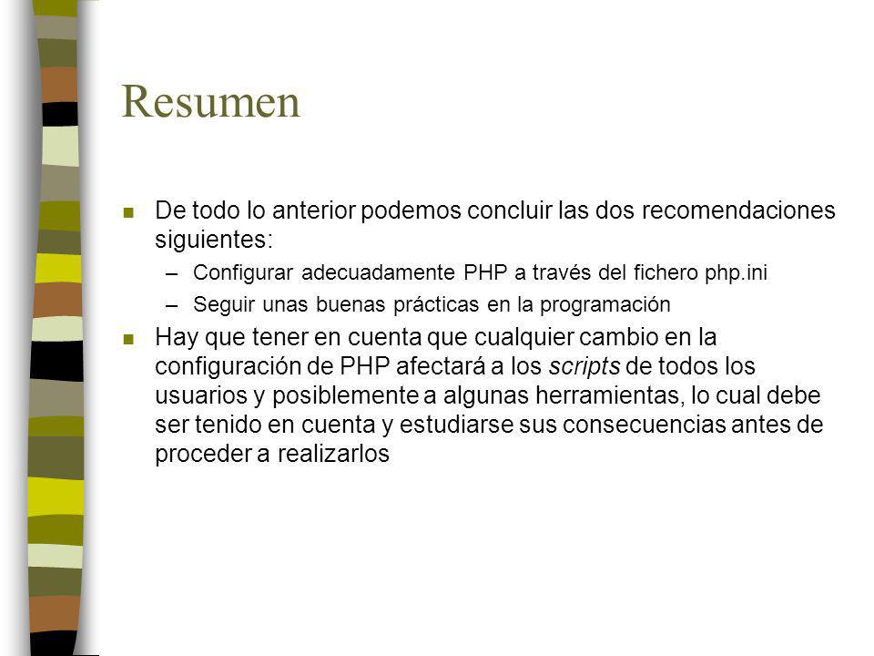 Resumen De todo lo anterior podemos concluir las dos recomendaciones siguientes: Configurar adecuadamente PHP a través del fichero php.ini.