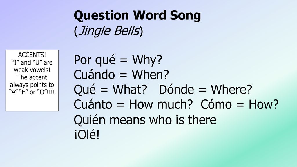 Cuánto = How much Cómo = How Quién means who is there ¡Olé!