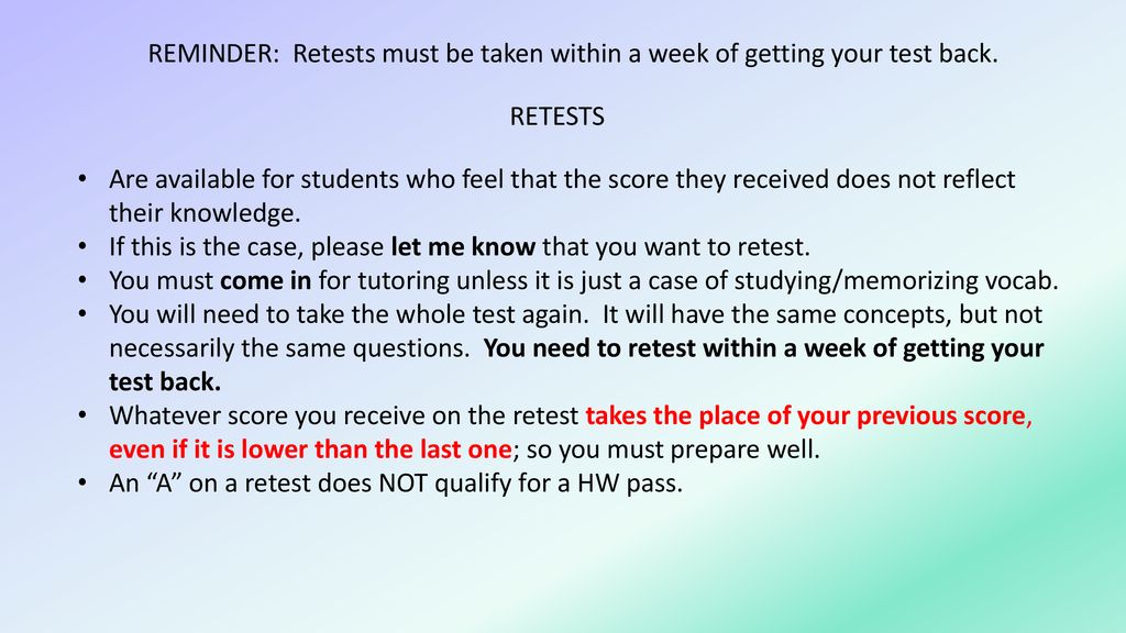REMINDER: Retests must be taken within a week of getting your test back.