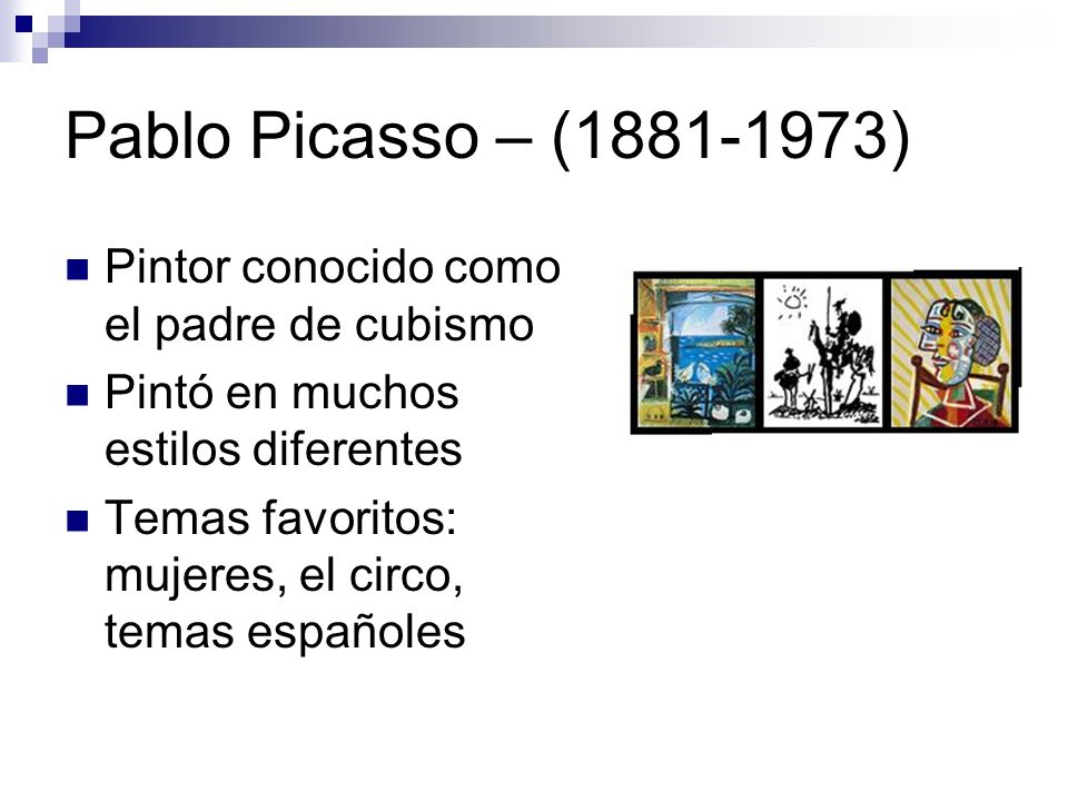 Pablo Picasso – ( ) Pintor conocido como el padre de cubismo