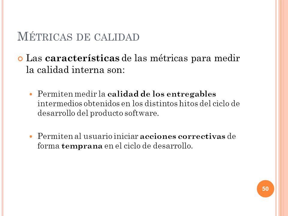 Métricas de calidad Las características de las métricas para medir la calidad interna son: