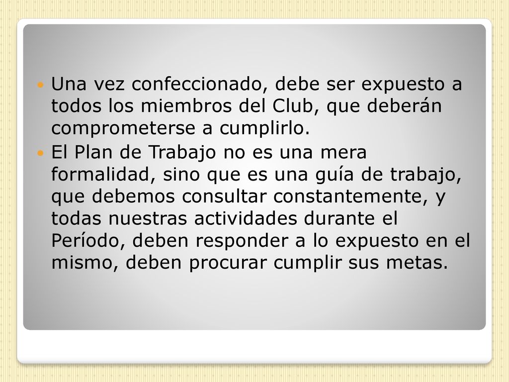 Una vez confeccionado, debe ser expuesto a todos los miembros del Club, que deberán comprometerse a cumplirlo.