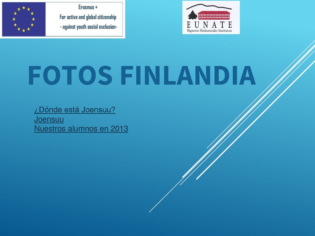 FOTOS FINLANDIA ¿Dónde está Joensuu Joensuu Nuestros alumnos en 2013