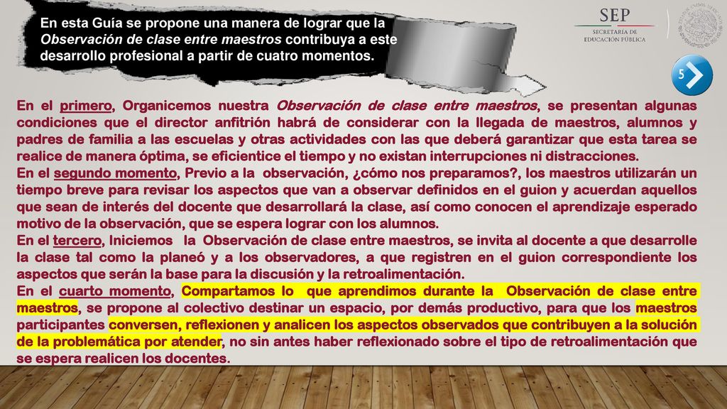 En esta Guía se propone una manera de lograr que la Observación de clase entre maestros contribuya a este desarrollo profesional a partir de cuatro momentos.