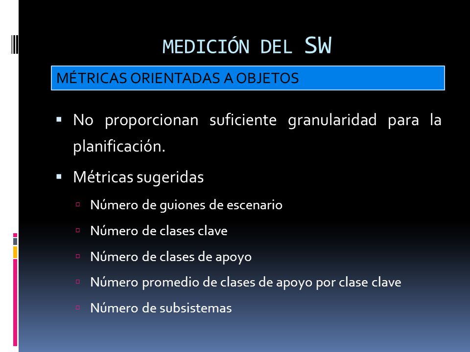 MEDICIÓN DEL SW MÉTRICAS ORIENTADAS A OBJETOS. No proporcionan suficiente granularidad para la planificación.