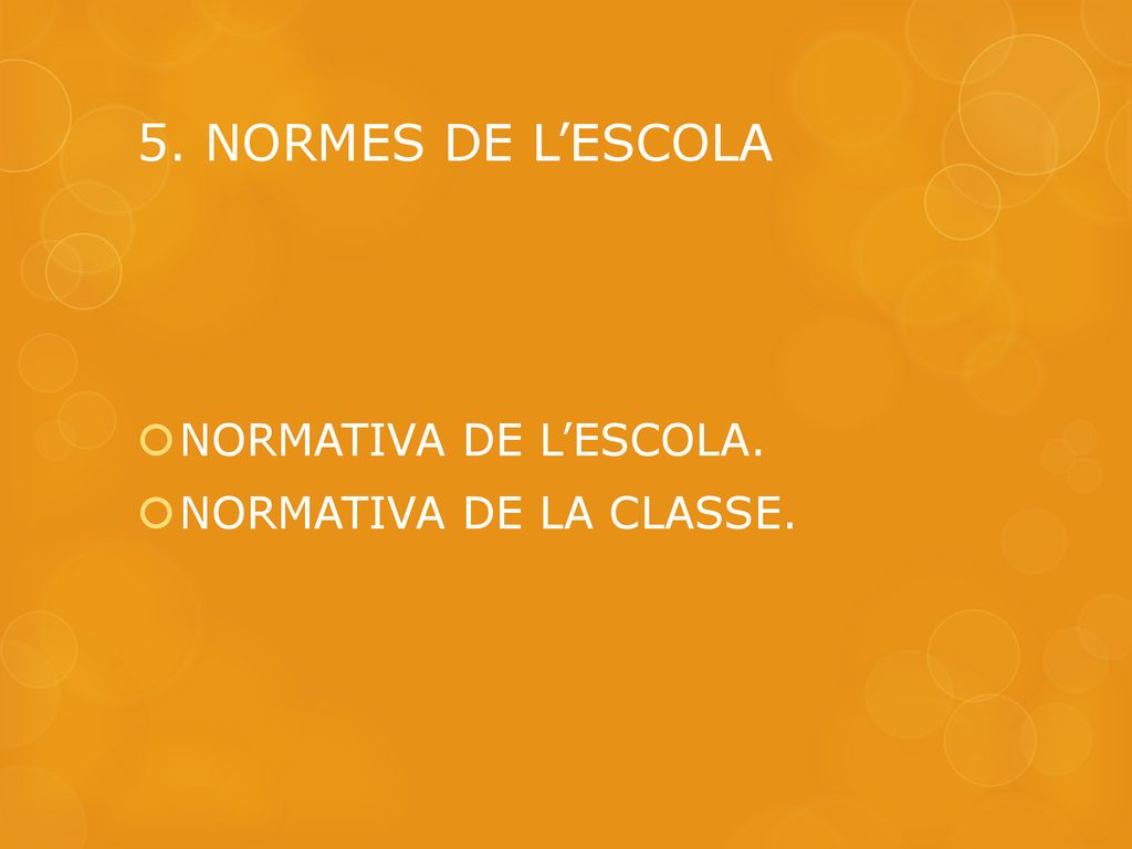 5. NORMES DE L’ESCOLA NORMATIVA DE L’ESCOLA. NORMATIVA DE LA CLASSE.