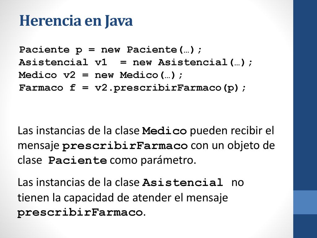Herencia en Java Paciente p = new Paciente(…); Asistencial v1 = new Asistencial(…); Medico v2 = new Medico(…);