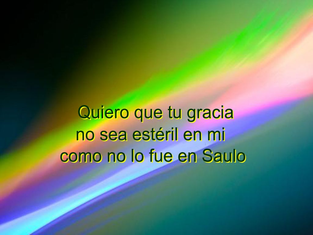 Quiero que tu gracia no sea estéril en mi como no lo fue en Saulo