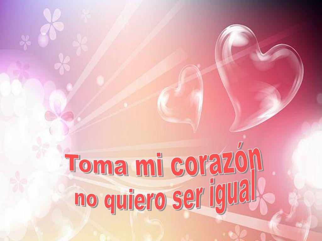 Toma mi corazón no quiero ser igual