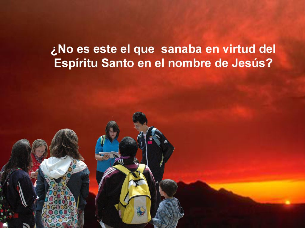 ¿No es este el que sanaba en virtud del Espíritu Santo en el nombre de Jesús