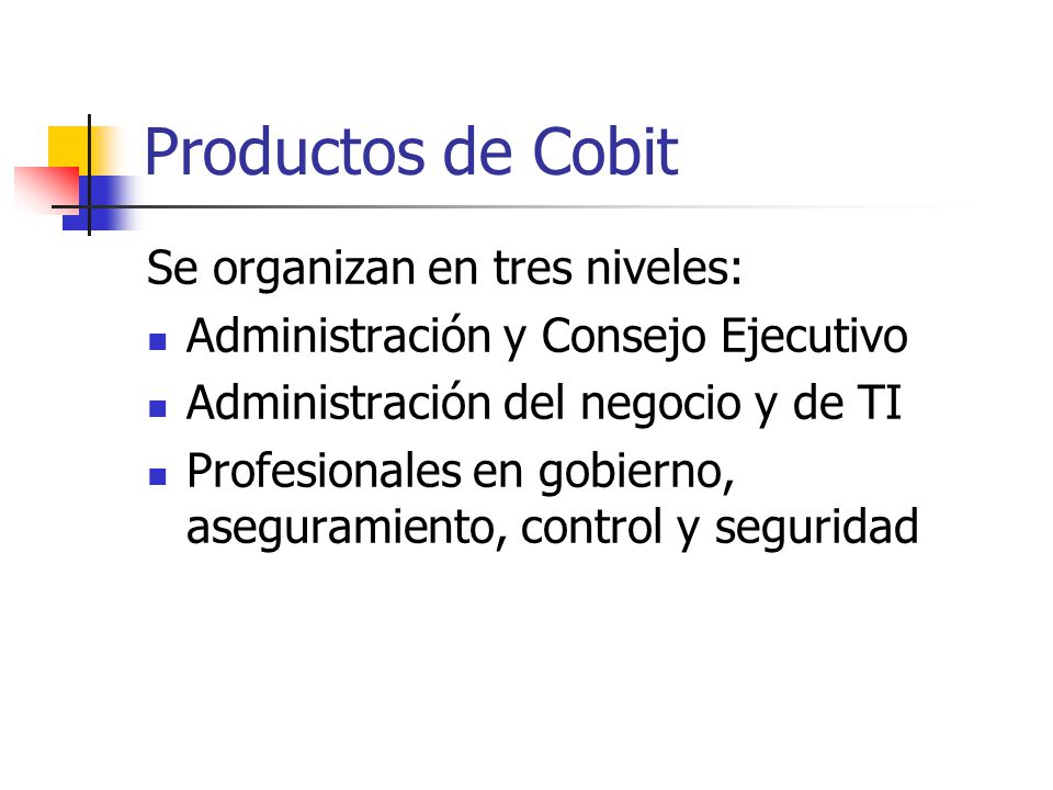 Productos de Cobit Se organizan en tres niveles: