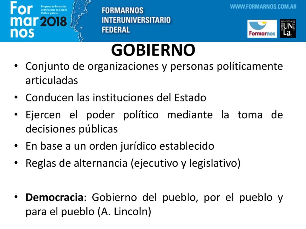 GOBIERNO Conjunto de organizaciones y personas políticamente articuladas. Conducen las instituciones del Estado.