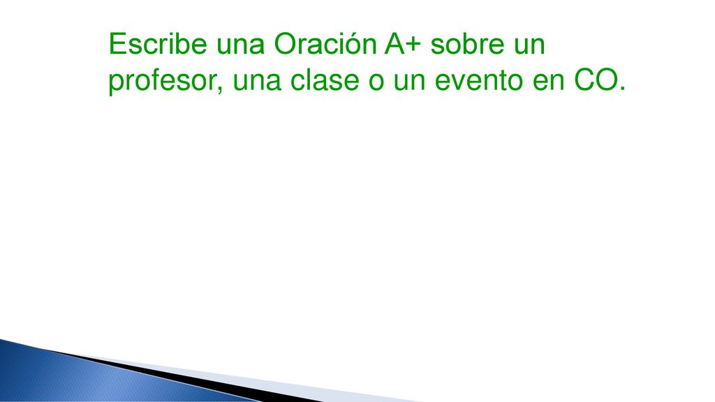 Escribe una Oración A+ sobre un profesor, una clase o un evento en CO.