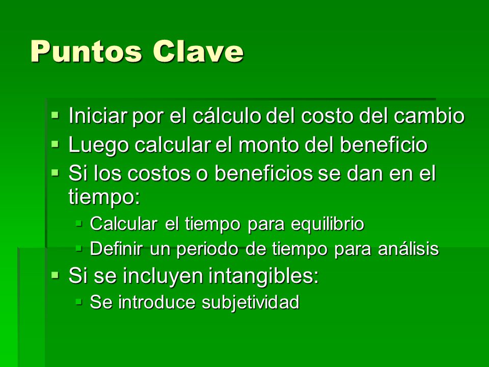 Puntos Clave Iniciar por el cálculo del costo del cambio