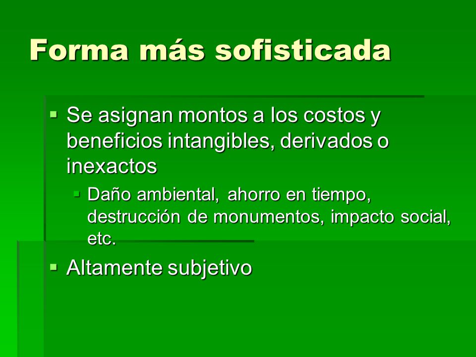 Forma más sofisticada Se asignan montos a los costos y beneficios intangibles, derivados o inexactos.