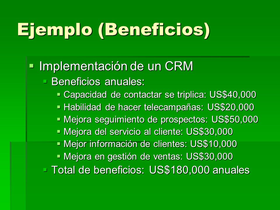 Ejemplo (Beneficios) Implementación de un CRM Beneficios anuales: