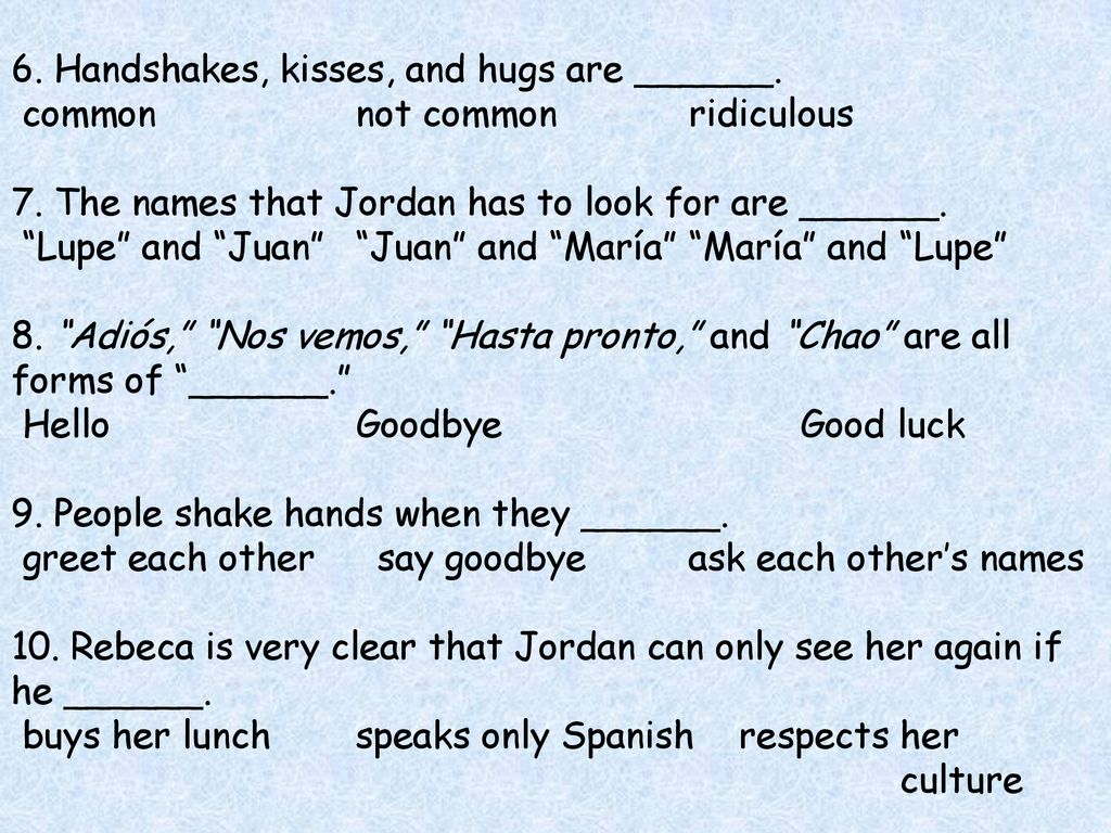6. Handshakes, kisses, and hugs are ______. common. not common