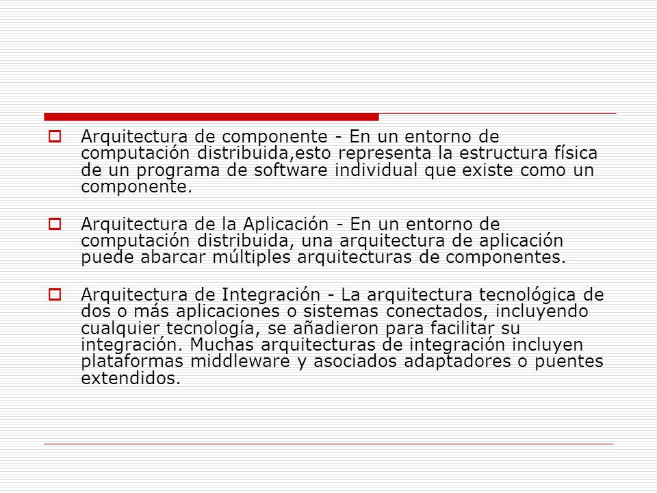 Arquitectura de componente - En un entorno de computación distribuida,esto representa la estructura física de un programa de software individual que existe como un componente.