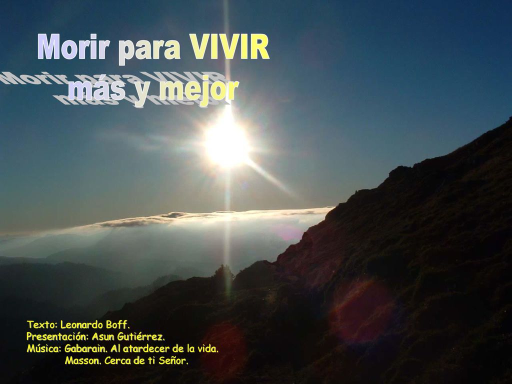 Morir para VIVIR más y mejor Texto: Leonardo Boff.