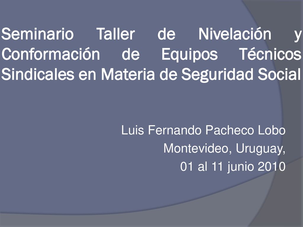 Seminario Taller de Nivelación y Conformación de Equipos Técnicos Sindicales en Materia de Seguridad Social