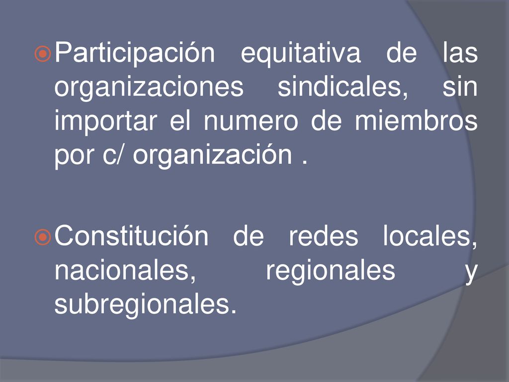 Participación equitativa de las organizaciones sindicales, sin importar el numero de miembros por c/ organización .