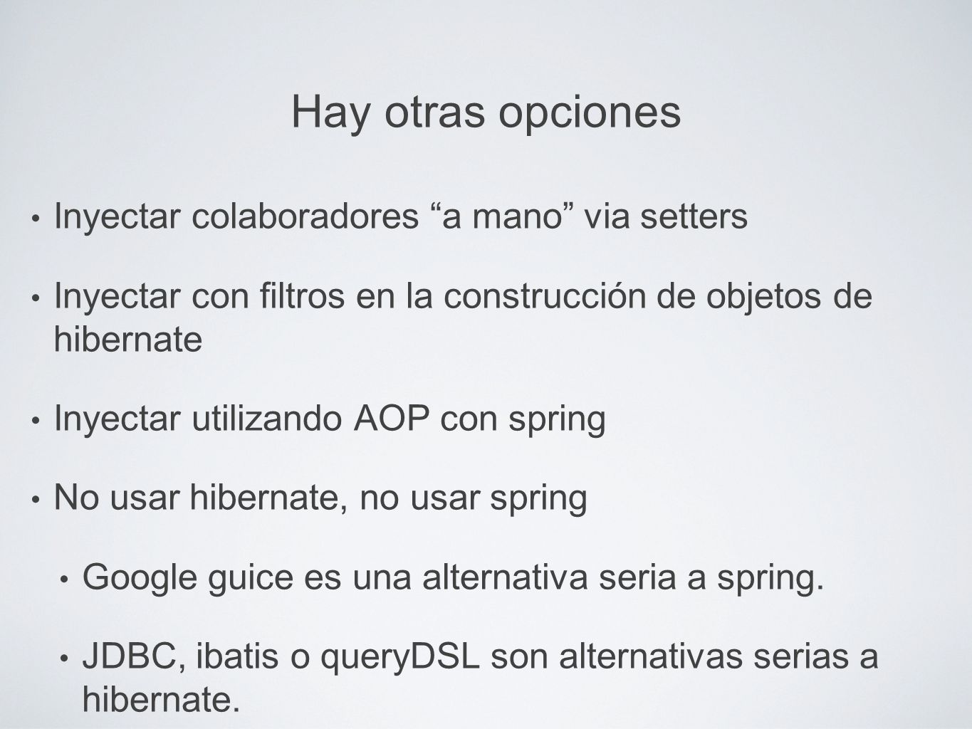 Hay otras opciones Inyectar colaboradores a mano via setters