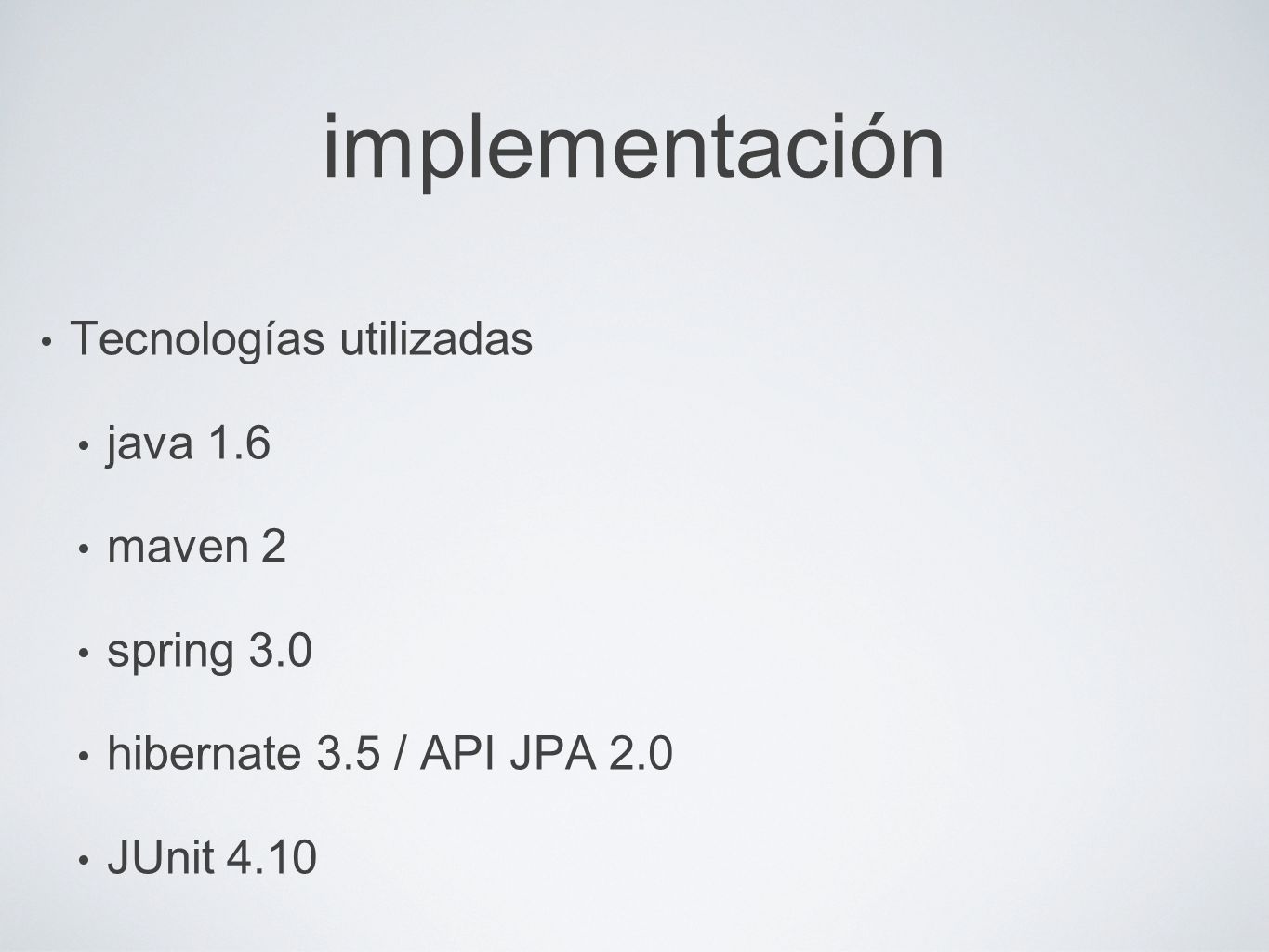 implementación Tecnologías utilizadas java 1.6 maven 2 spring 3.0