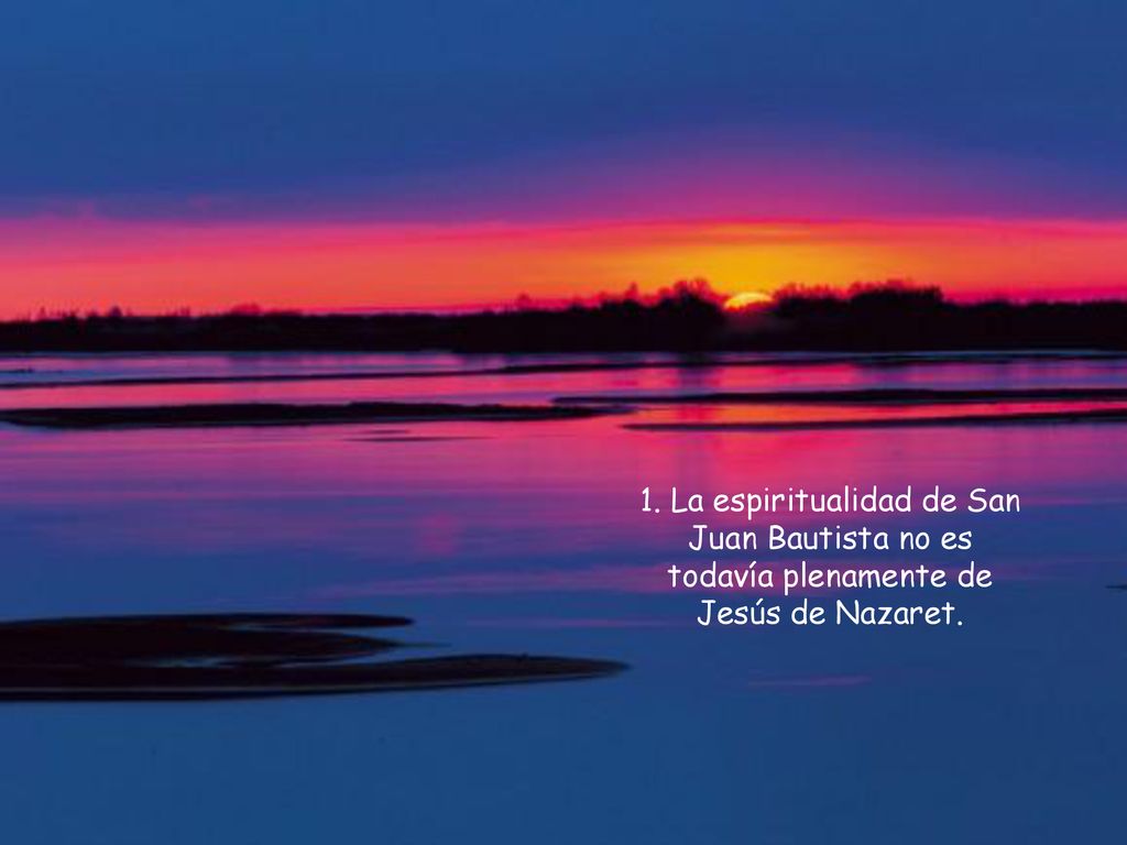 1. La espiritualidad de San Juan Bautista no es todavía plenamente de Jesús de Nazaret.