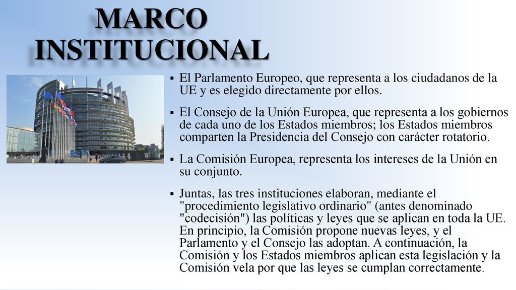 Marco institucional El Parlamento Europeo, que representa a los ciudadanos de la UE y es elegido directamente por ellos.