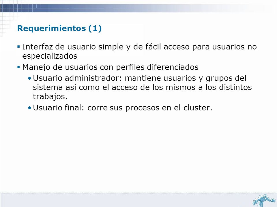 Requerimientos (1) Interfaz de usuario simple y de fácil acceso para usuarios no especializados. Manejo de usuarios con perfiles diferenciados.