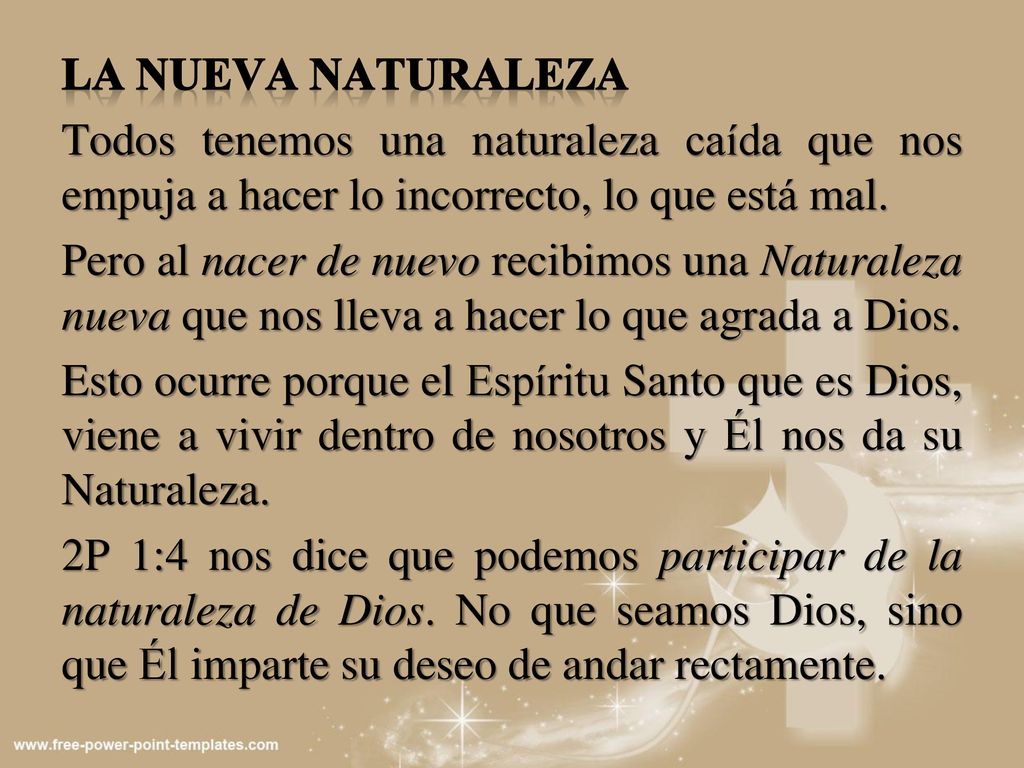 La nueva naturaleza Todos tenemos una naturaleza caída que nos empuja a hacer lo incorrecto, lo que está mal.