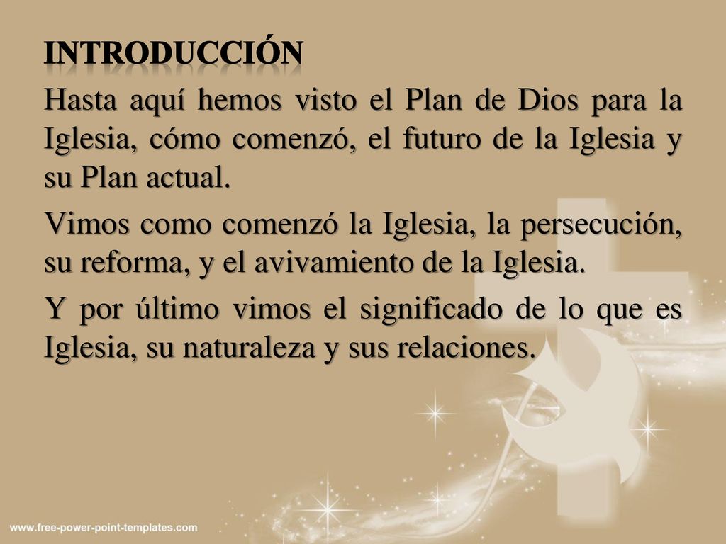 INTRODUCCIÓN Hasta aquí hemos visto el Plan de Dios para la Iglesia, cómo comenzó, el futuro de la Iglesia y su Plan actual.