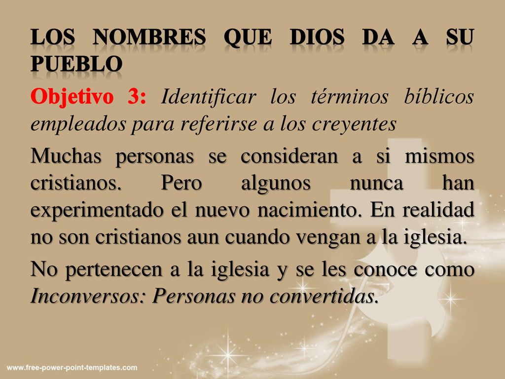 Los nombres que dios da a su pueblo Objetivo 3: Identificar los términos bíblicos empleados para referirse a los creyentes Muchas personas se consideran a si mismos cristianos.