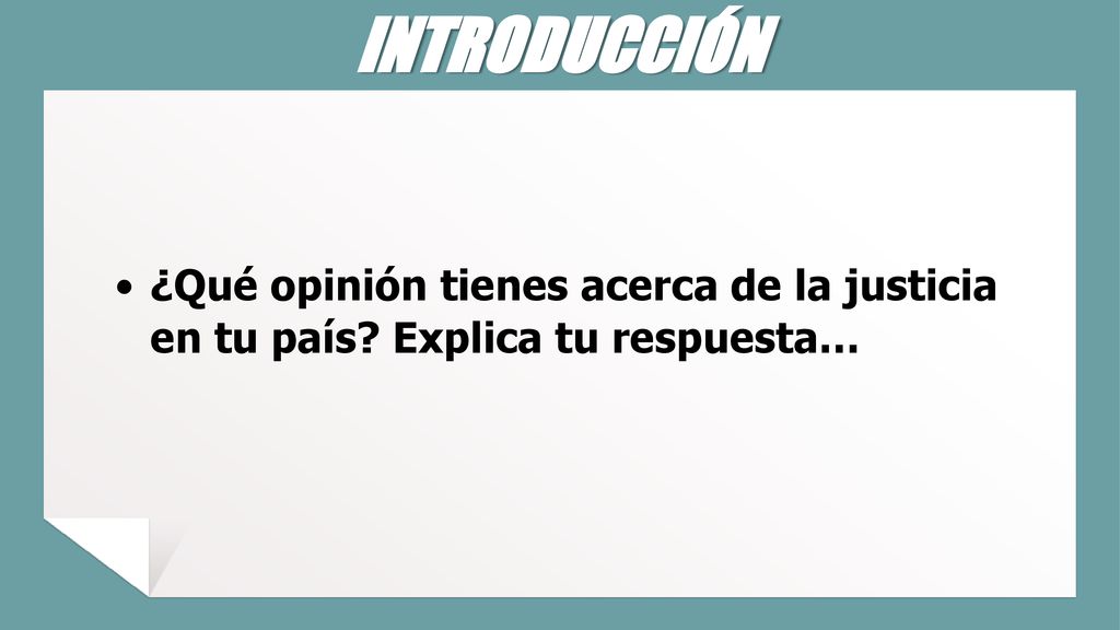 INTRODUCCIÓN ¿Qué opinión tienes acerca de la justicia en tu país Explica tu respuesta…