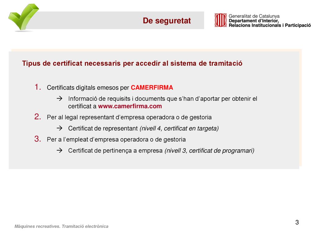 De seguretat Tipus de certificat necessaris per accedir al sistema de tramitació. Certificats digitals emesos per CAMERFIRMA.