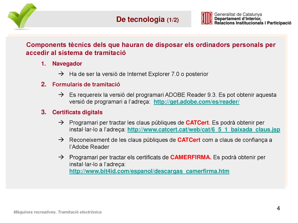 De tecnologia (1/2) Components tècnics dels que hauran de disposar els ordinadors personals per accedir al sistema de tramitació.