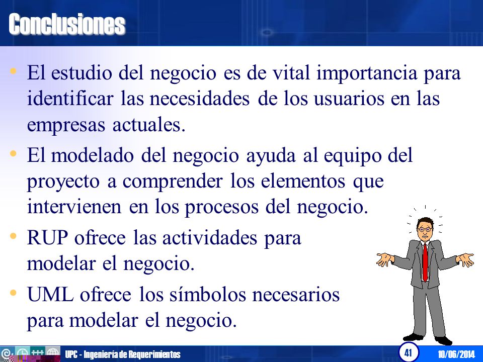Conclusiones El estudio del negocio es de vital importancia para identificar las necesidades de los usuarios en las empresas actuales.