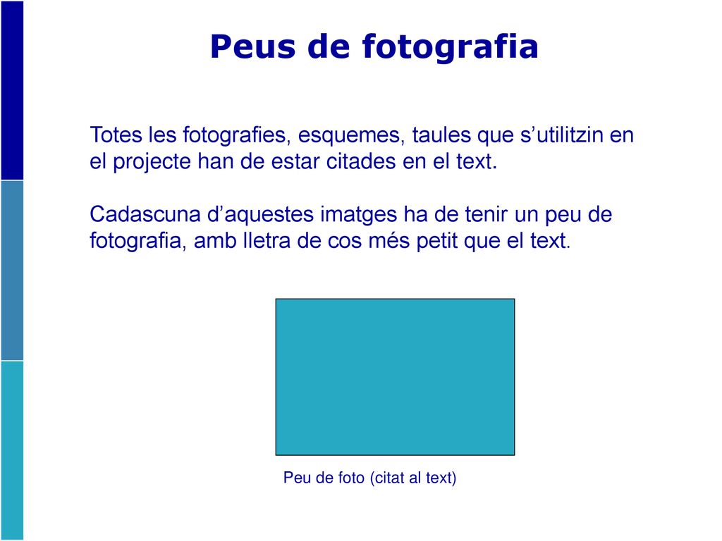 Peus de fotografia Totes les fotografies, esquemes, taules que s’utilitzin en el projecte han de estar citades en el text.