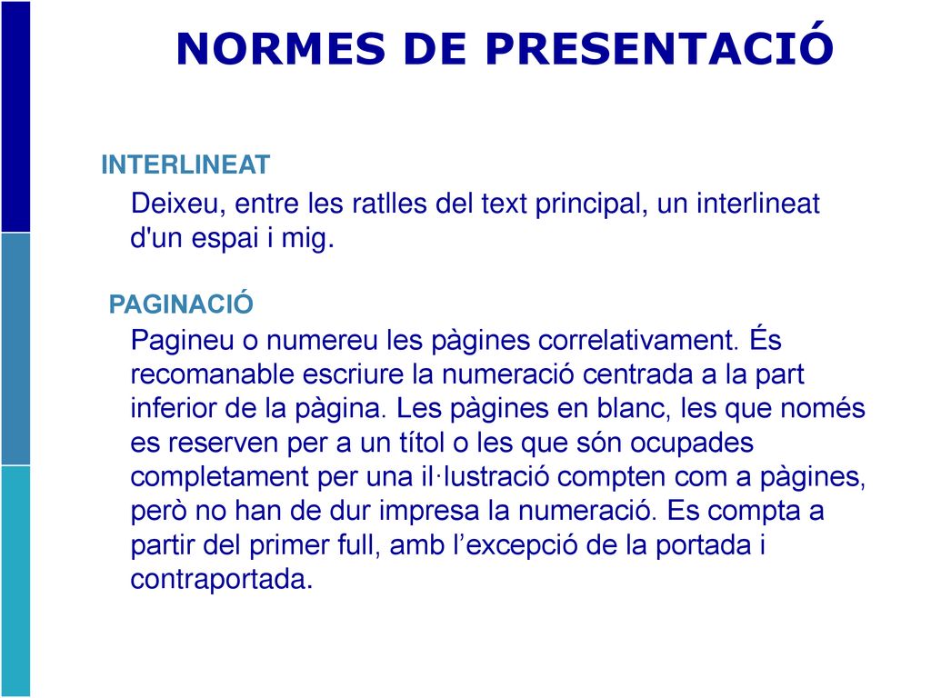 NORMES DE PRESENTACIÓ INTERLINEAT. Deixeu, entre les ratlles del text principal, un interlineat d un espai i mig.