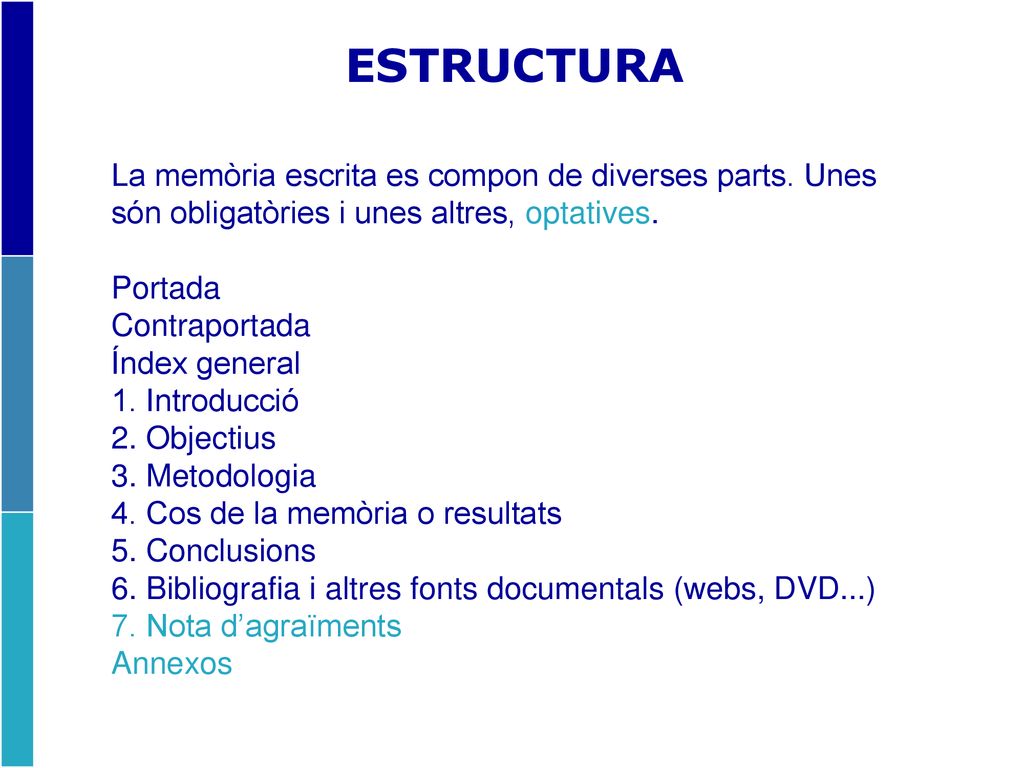 ESTRUCTURA La memòria escrita es compon de diverses parts. Unes són obligatòries i unes altres, optatives.
