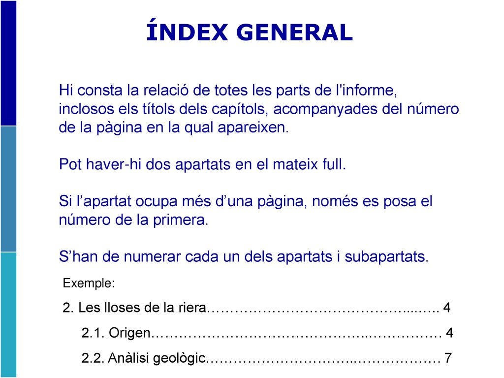 ÍNDEX GENERAL Hi consta la relació de totes les parts de l informe,