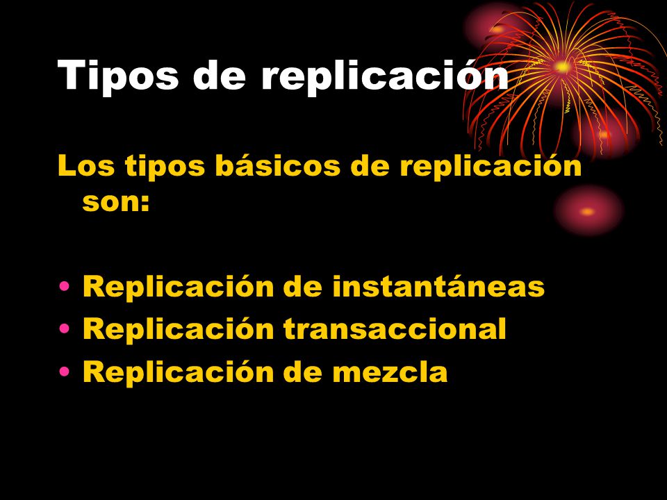 Tipos de replicación Los tipos básicos de replicación son: