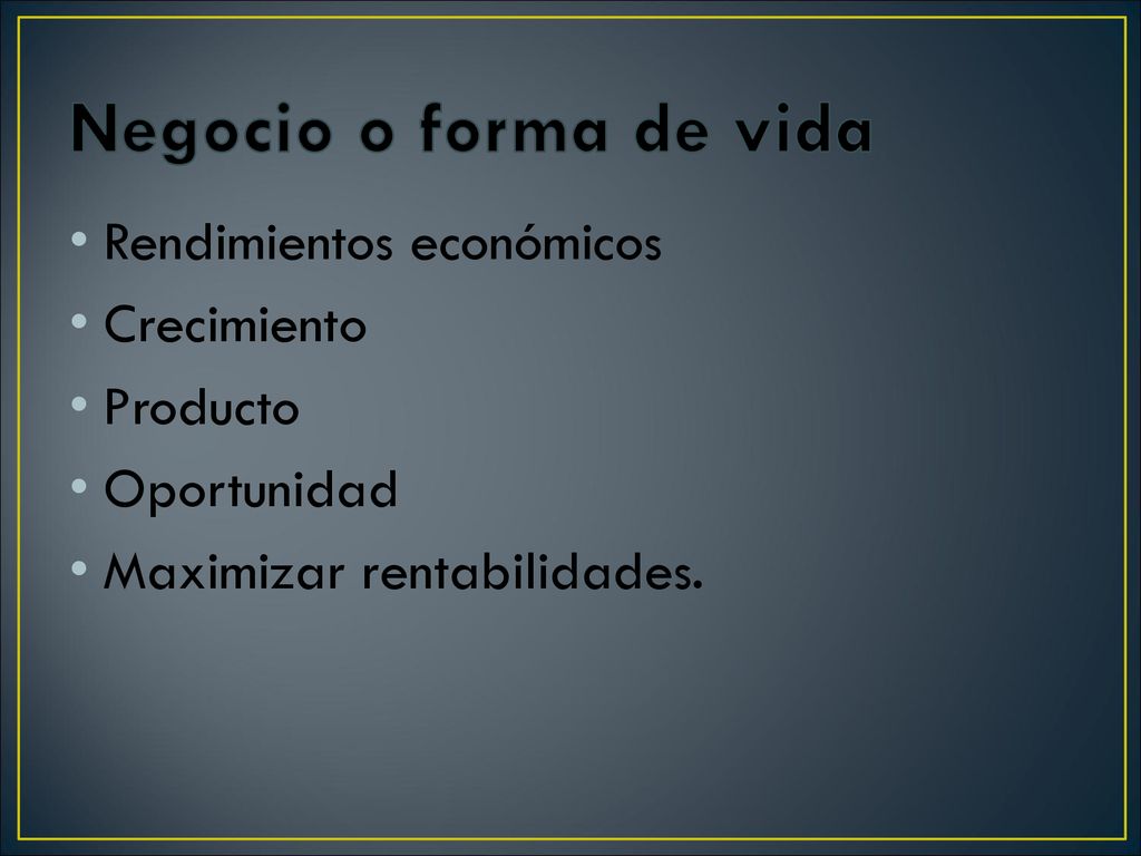 Negocio o forma de vida Rendimientos económicos Crecimiento Producto