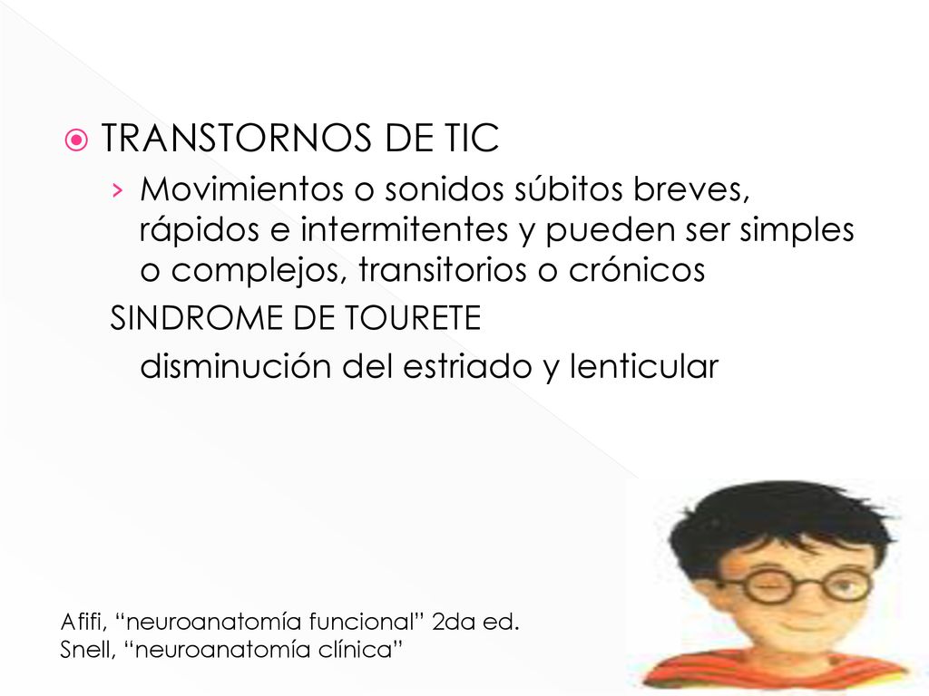 TRANSTORNOS DE TIC Movimientos o sonidos súbitos breves, rápidos e intermitentes y pueden ser simples o complejos, transitorios o crónicos.