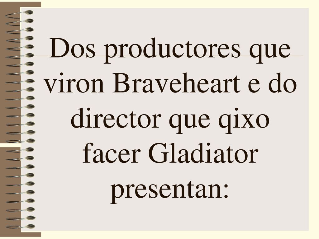 Dos productores que viron Braveheart e do director que qixo facer Gladiator presentan: