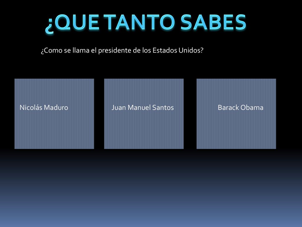 ¿QUE TANTO SABES ¿Como se llama el presidente de los Estados Unidos