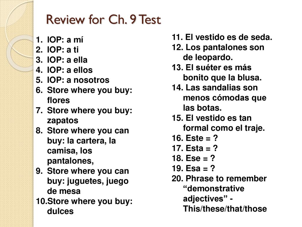 Review for Ch. 9 Test 11. El vestido es de seda. IOP: a mí