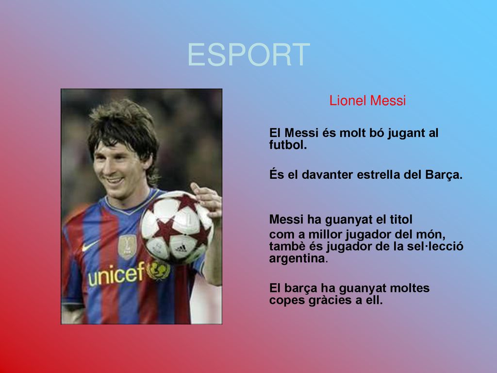 ESPORT Lionel Messi El Messi és molt bó jugant al futbol.