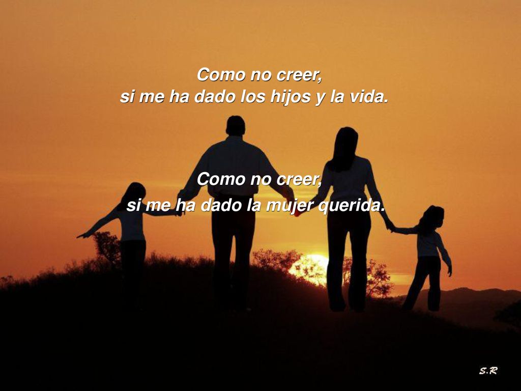 si me ha dado los hijos y la vida. si me ha dado la mujer querida.